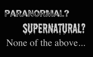 Paranormal, supernatural, or perfectly natural?