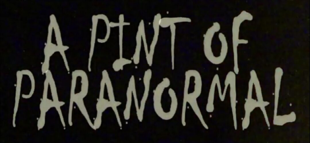 A Pint of Paranormal – Web Series – Episode 1